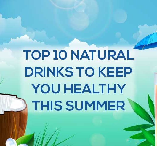 Top 10 Natural Drinks to keep you healthy this Summer